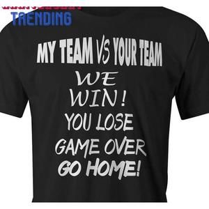 Mens My Team Vs Your Tshirts Father Unisex Tshirt